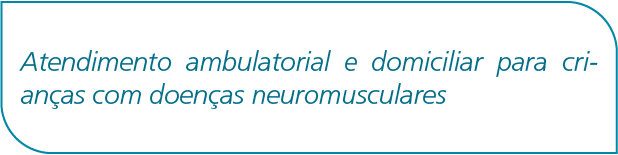 Atendimento ambulatorial e domiciliar para crianças com doenças neuromusculares